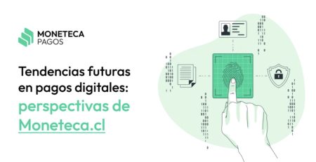 Tendencias futuras en pagos digitales: perspectivas de Moneteca.cl